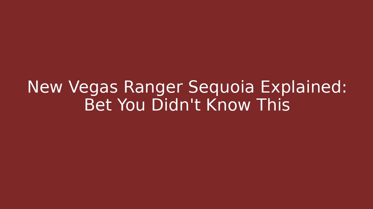 New Vegas Ranger Sequoia Explained: Bet You Didn't Know This