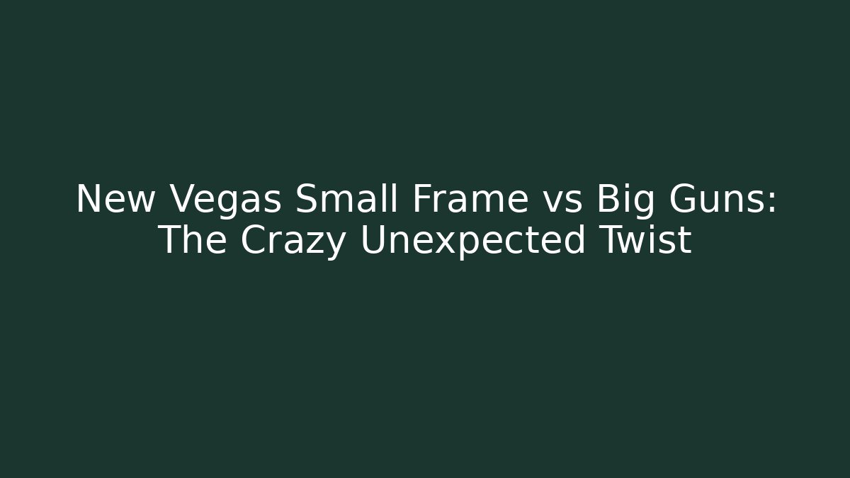 New Vegas Small Frame vs Big Guns: The Crazy Unexpected Twist