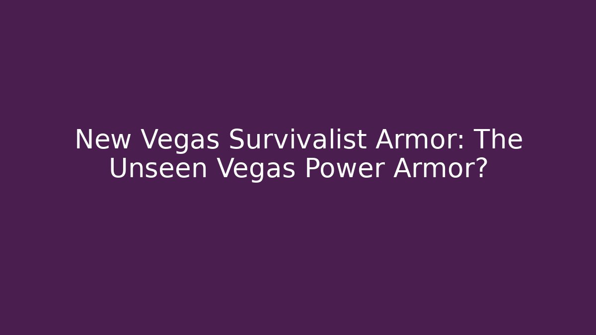 New Vegas Survivalist Armor: The Unseen Vegas Power Armor?
