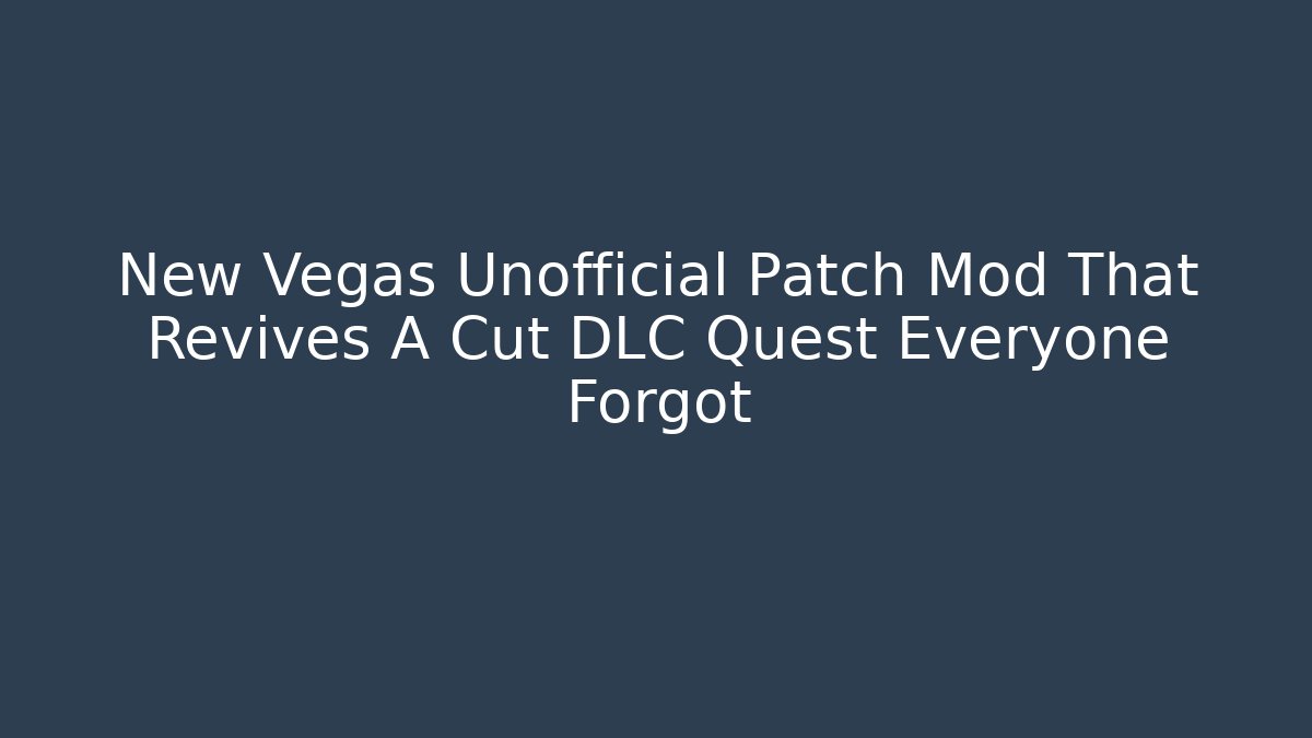 New Vegas Unofficial Patch Mod That Revives A Cut DLC Quest Everyone Forgot