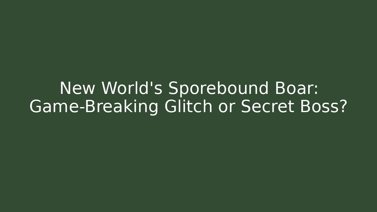 New World's Sporebound Boar: Game-Breaking Glitch or Secret Boss?