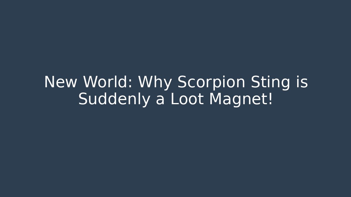 New World: Why Scorpion Sting is Suddenly a Loot Magnet!