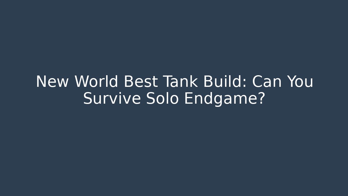 New World Best Tank Build: Can You Survive Solo Endgame?