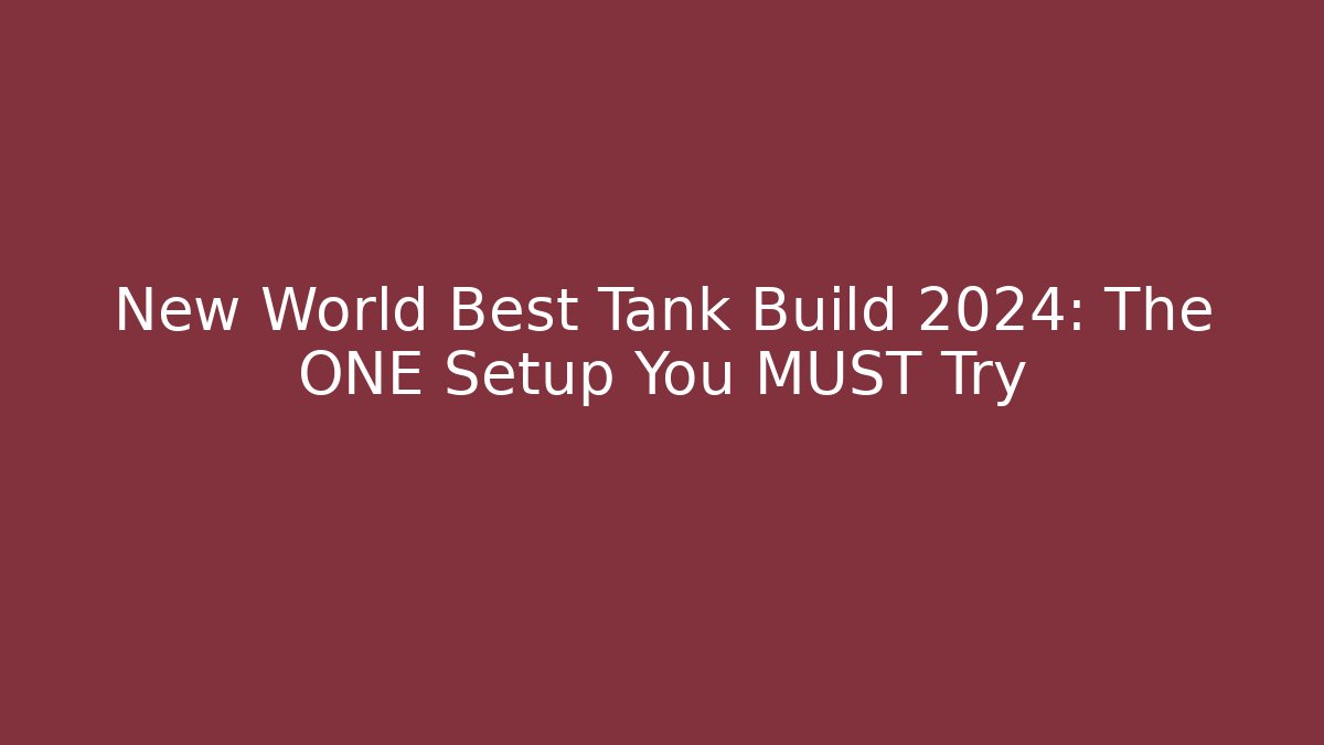New World Best Tank Build 2024: The ONE Setup You MUST Try