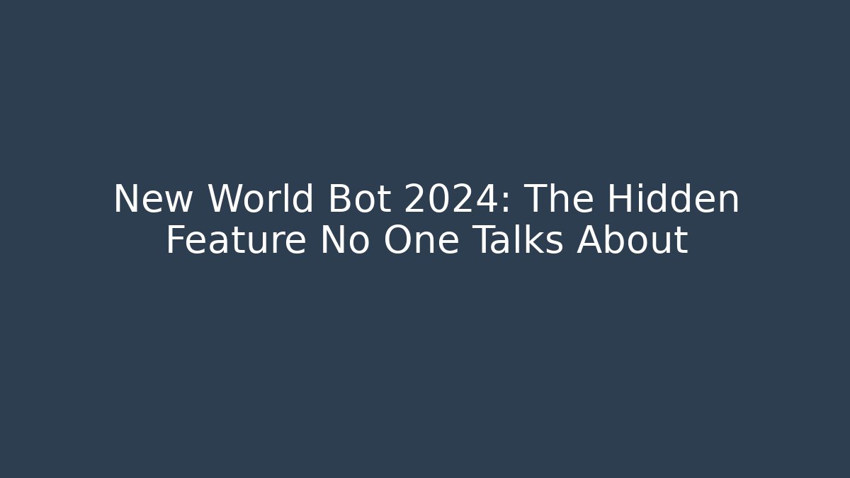 New World Bot 2024: The Hidden Feature No One Talks About