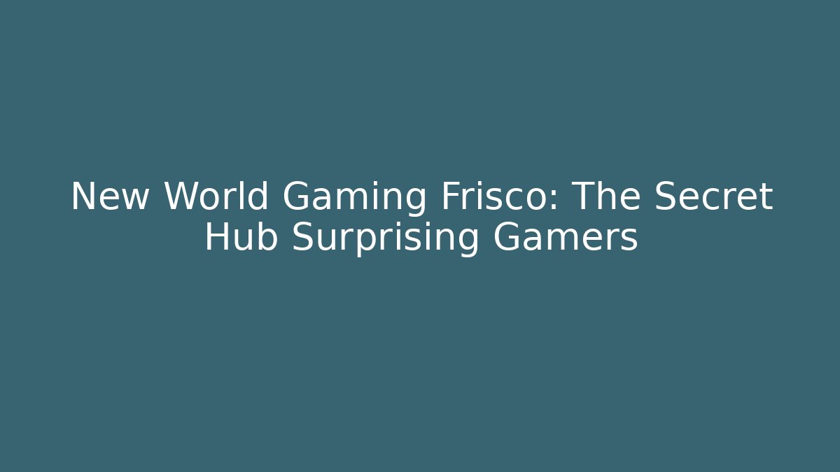New World Gaming Frisco: The Secret Hub Surprising Gamers