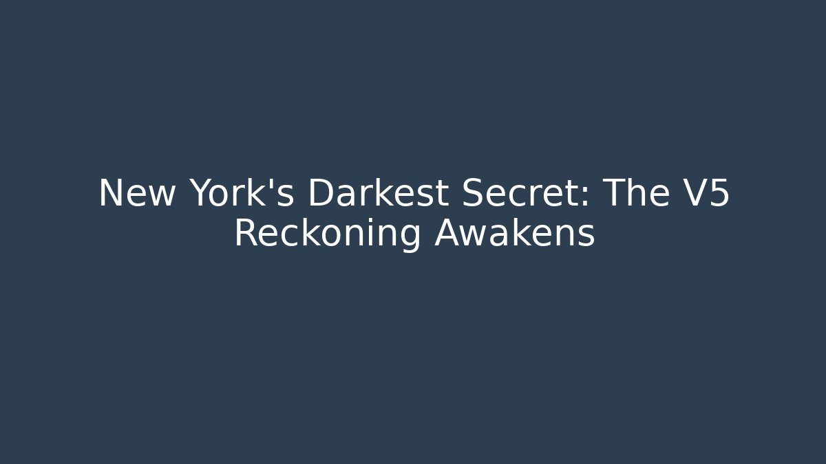 New York's Darkest Secret: The V5 Reckoning Awakens
