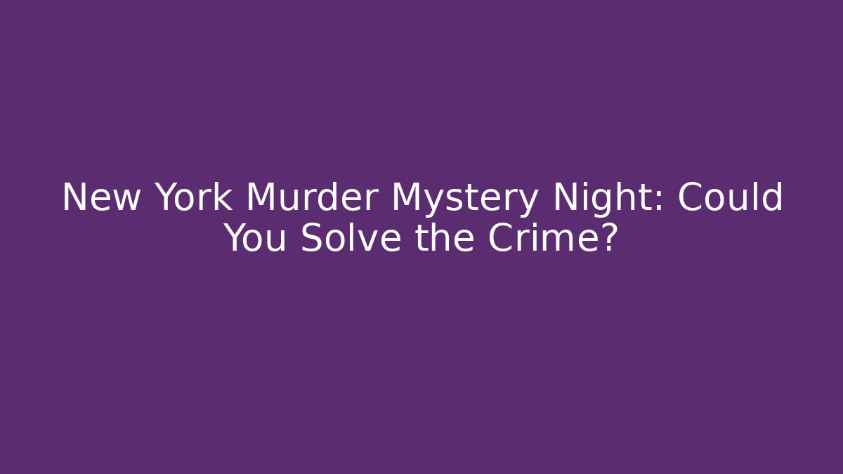 New York Murder Mystery Night: Could You Solve the Crime?