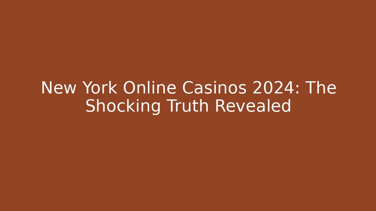New York Online Casinos 2024: The Shocking Truth Revealed