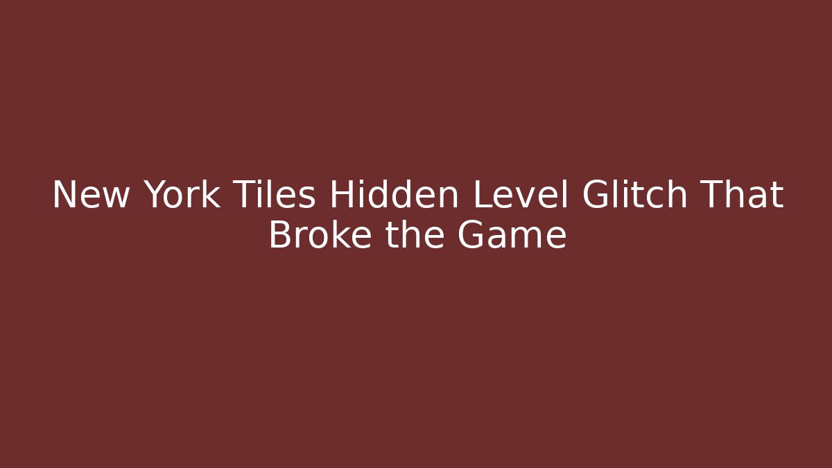 New York Tiles Hidden Level Glitch That Broke the Game