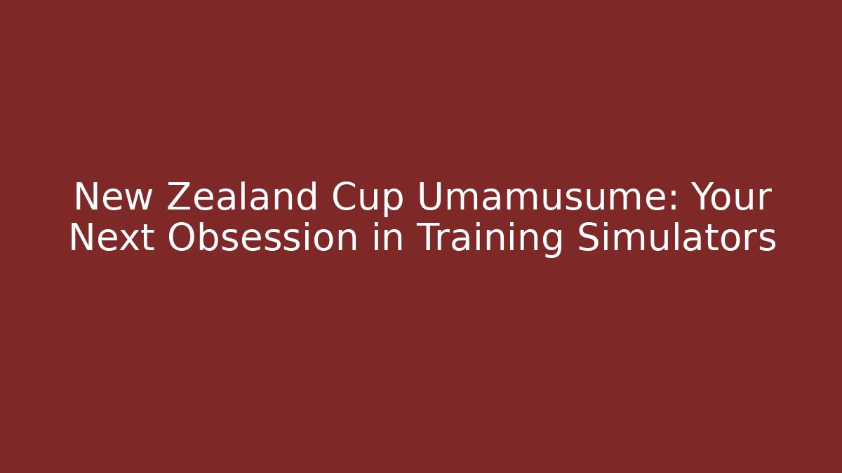 New Zealand Cup Umamusume: Your Next Obsession in Training Simulators