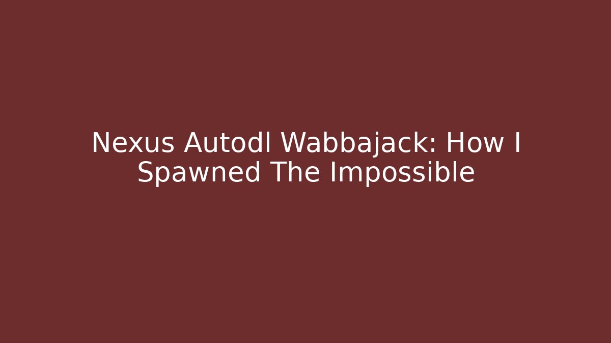 Nexus Autodl Wabbajack: How I Spawned The Impossible - Vintage E-Juice