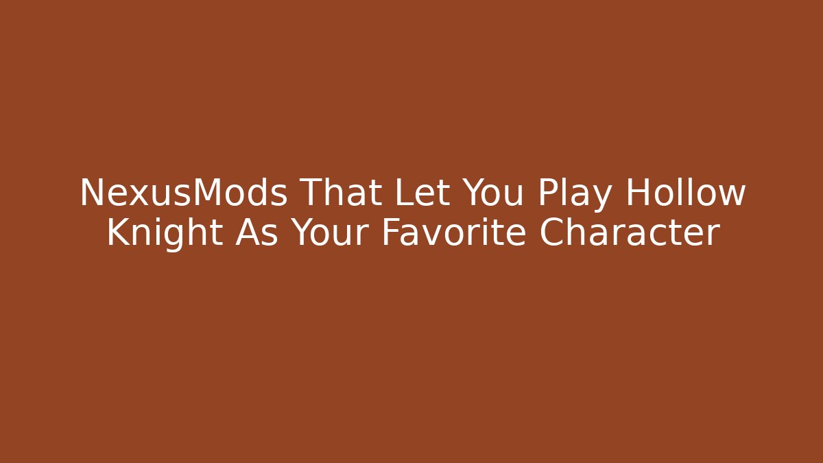 NexusMods That Let You Play Hollow Knight As Your Favorite Character