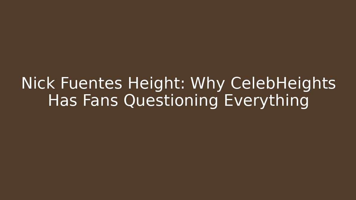 Nick Fuentes Height: Why CelebHeights Has Fans Questioning Everything