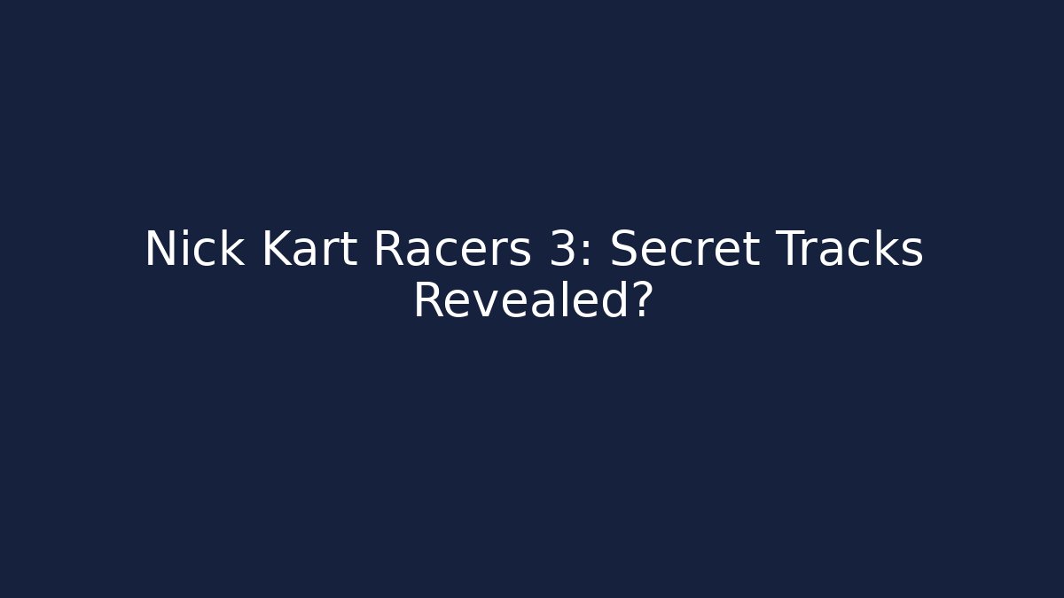 Nick Kart Racers 3: Secret Tracks Revealed?