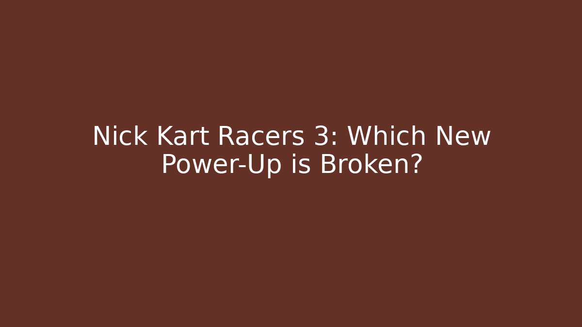 Nick Kart Racers 3: Which New Power-Up is Broken?