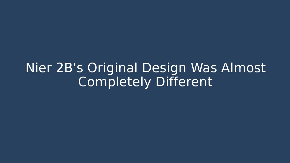 Nier 2B's Original Design Was Almost Completely Different - Vintage E-Juice