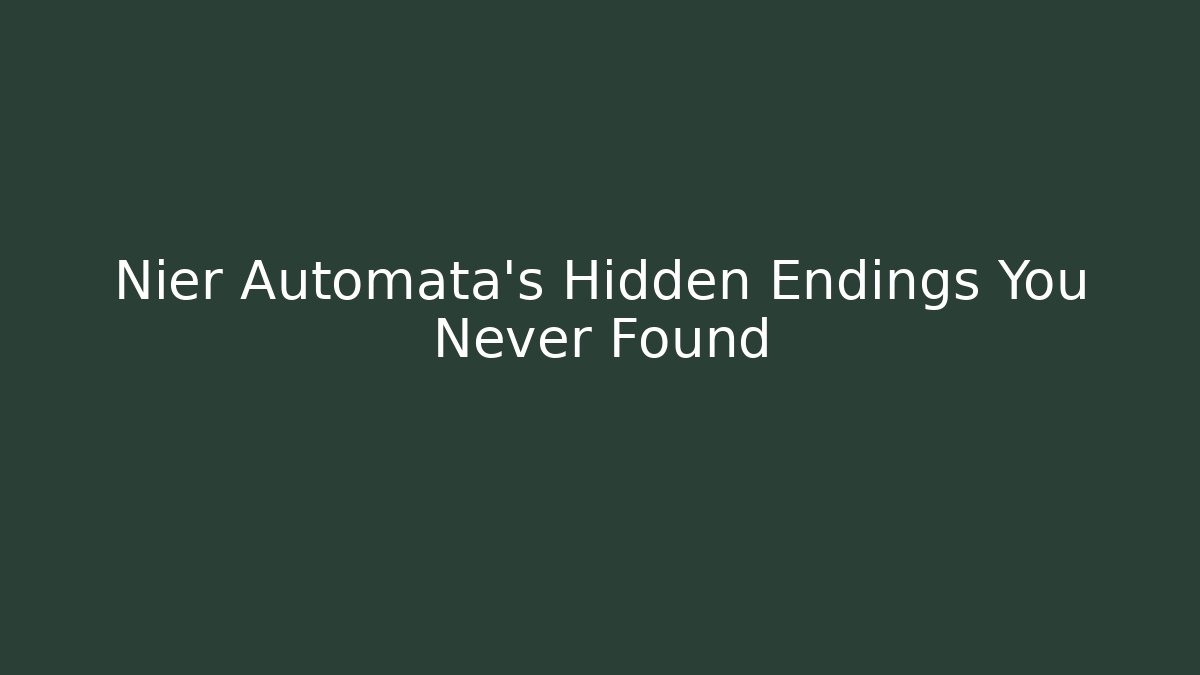 Nier Automata's Hidden Endings You Never Found