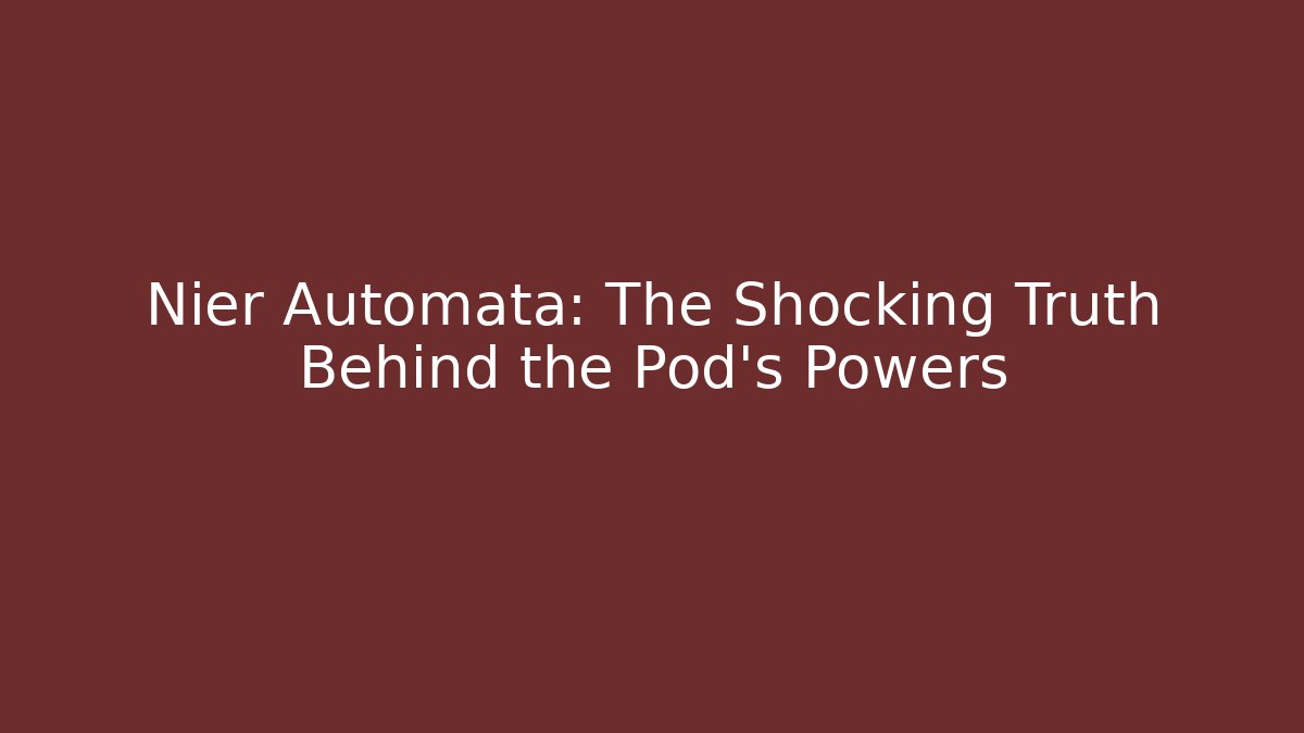 Nier Automata: The Shocking Truth Behind the Pod's Powers - Vintage E-Juice