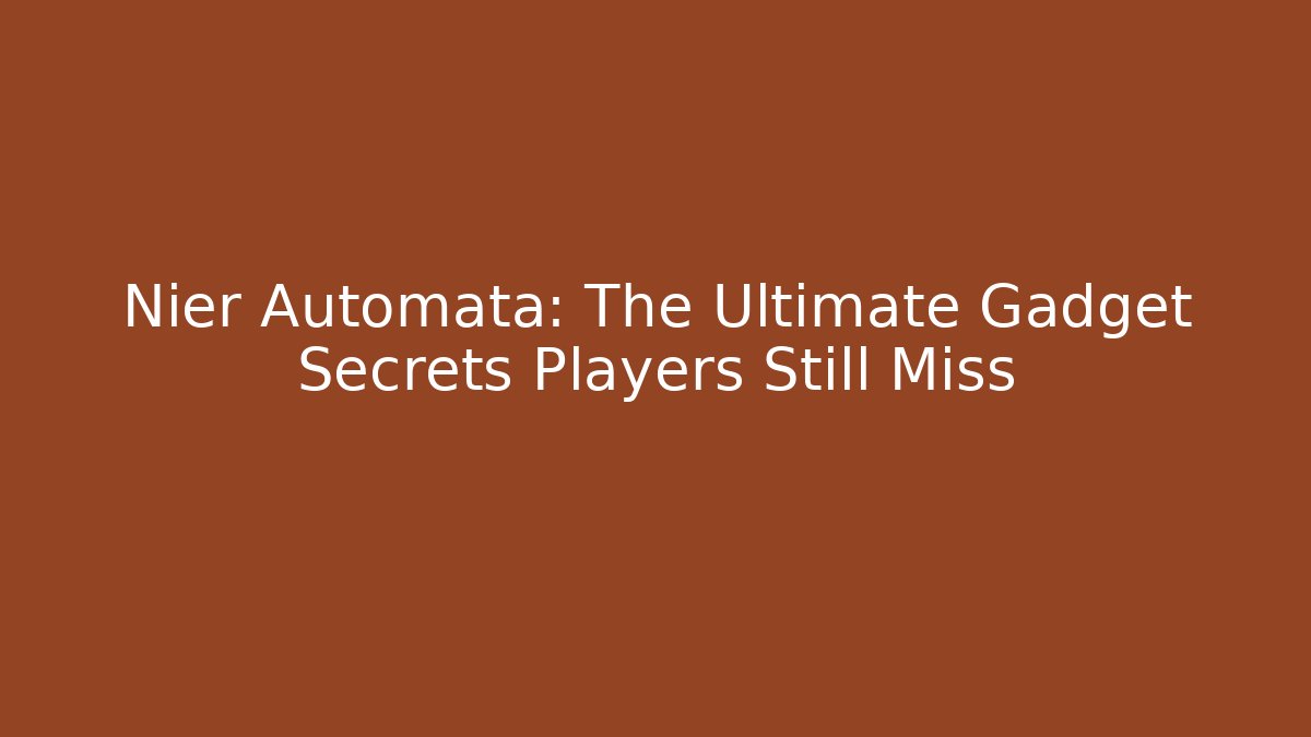 Nier Automata: The Ultimate Gadget Secrets Players Still Miss