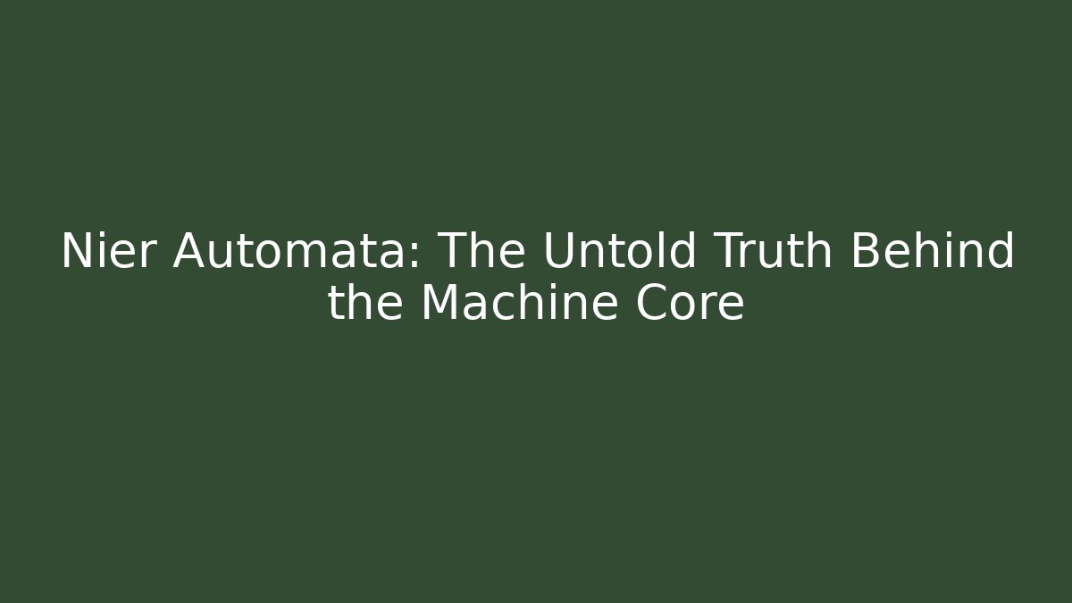 Nier Automata: The Untold Truth Behind the Machine Core