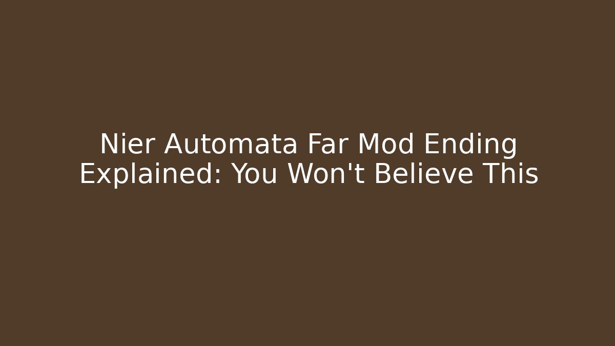 Nier Automata Far Mod Ending Explained: You Won't Believe This - Vintage E-Juice