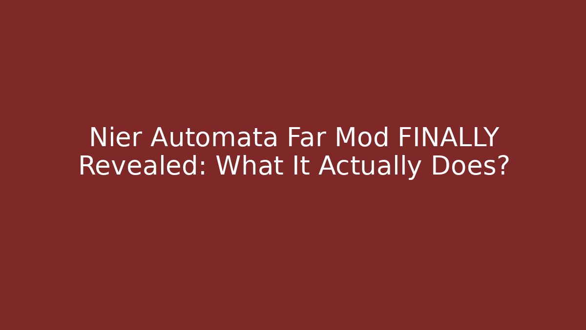 Nier Automata Far Mod FINALLY Revealed: What It Actually Does? - Vintage E-Juice