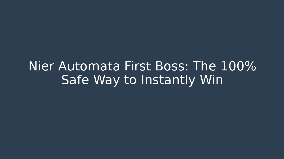Nier Automata First Boss: The 100% Safe Way to Instantly Win