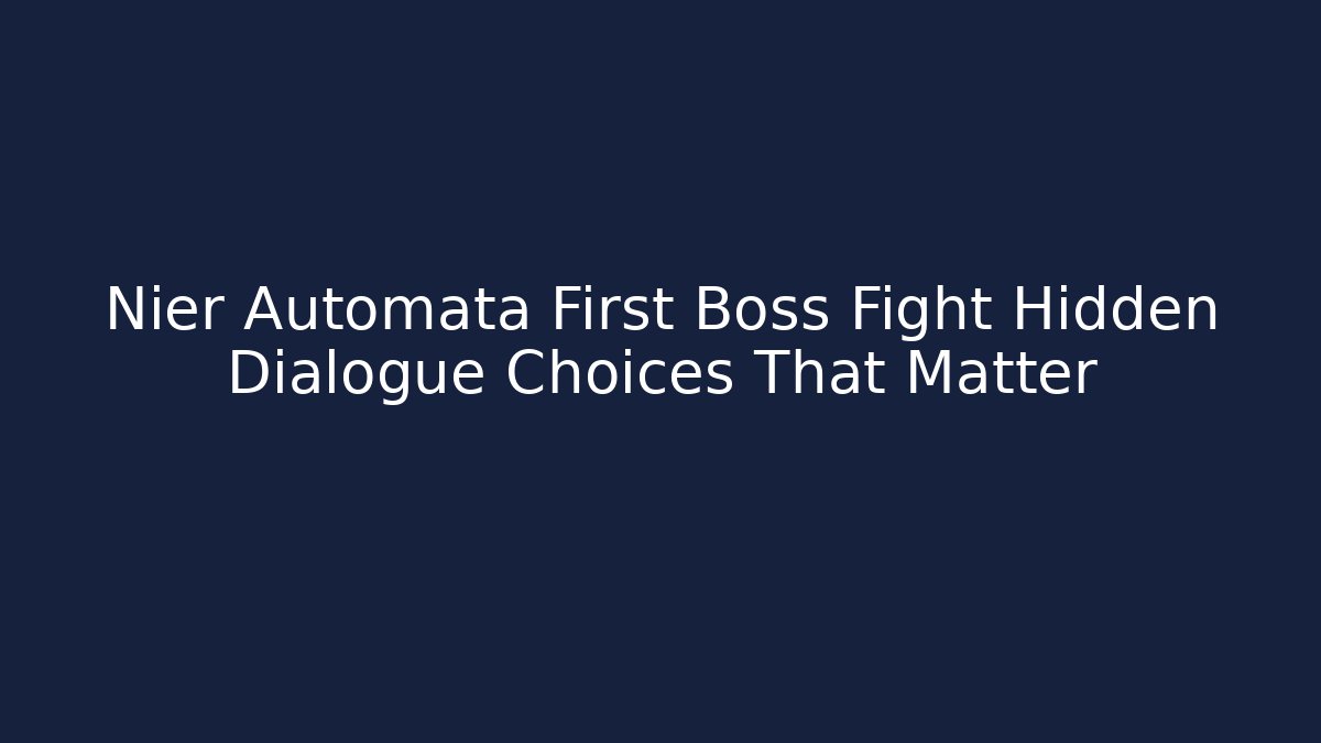 Nier Automata First Boss Fight Hidden Dialogue Choices That Matter