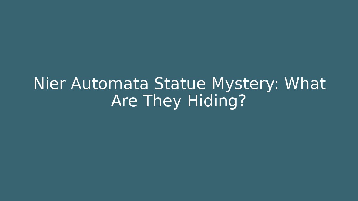 Nier Automata Statue Mystery: What Are They Hiding?