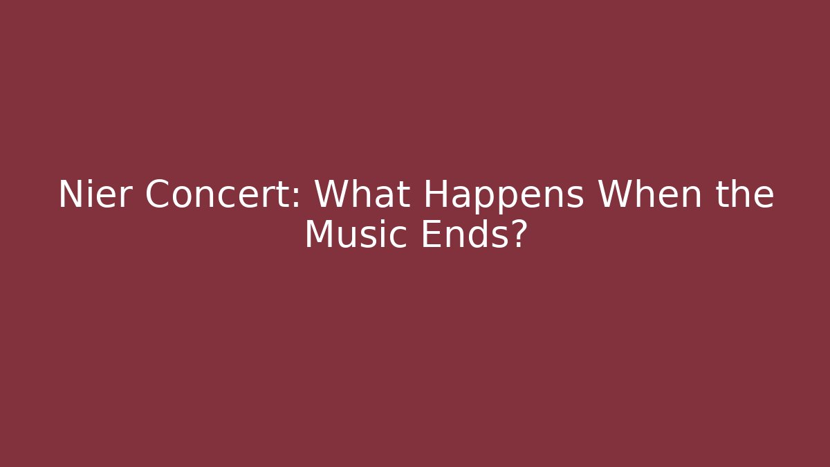 Nier Concert: What Happens When the Music Ends?