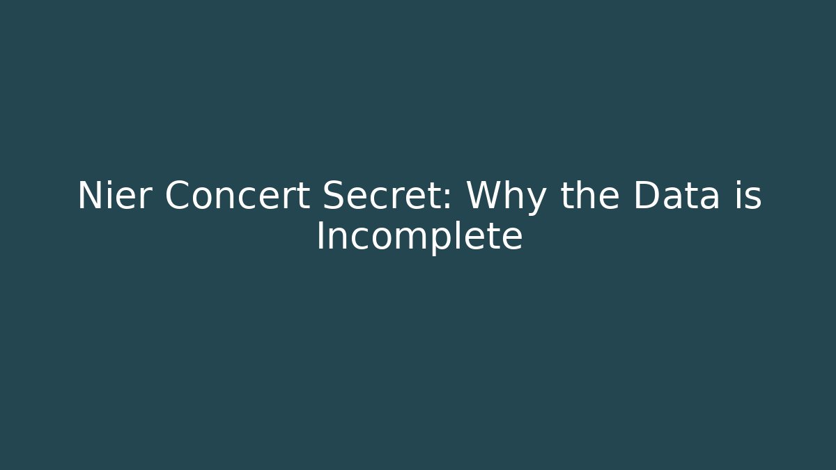 Nier Concert Secret: Why the Data is Incomplete