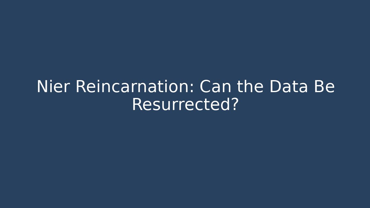 Nier Reincarnation: Can the Data Be Resurrected?