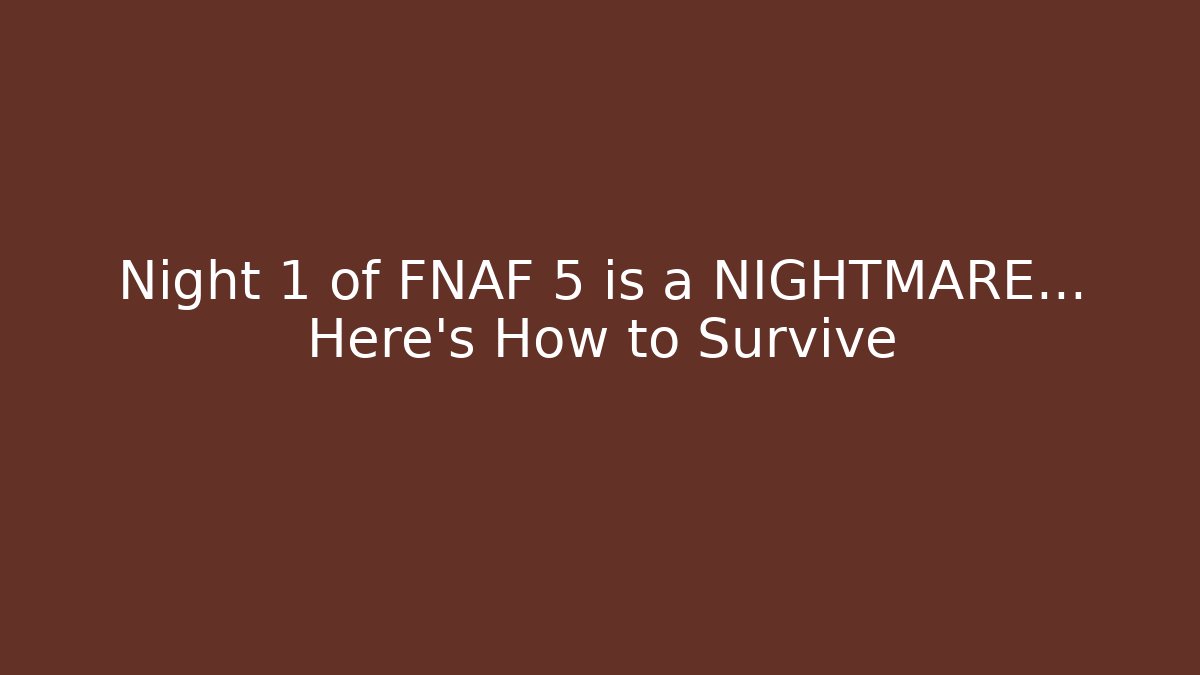 Night 1 of FNAF 5 is a NIGHTMARE… Here’s How to Survive