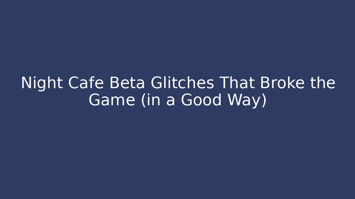Night Cafe Beta Glitches That Broke the Game (in a Good Way) - Vintage E-Juice