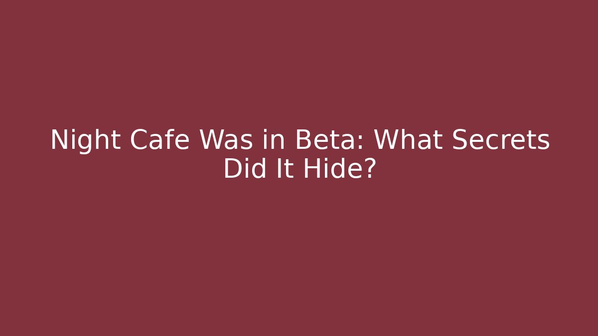 Night Cafe Was in Beta: What Secrets Did It Hide?