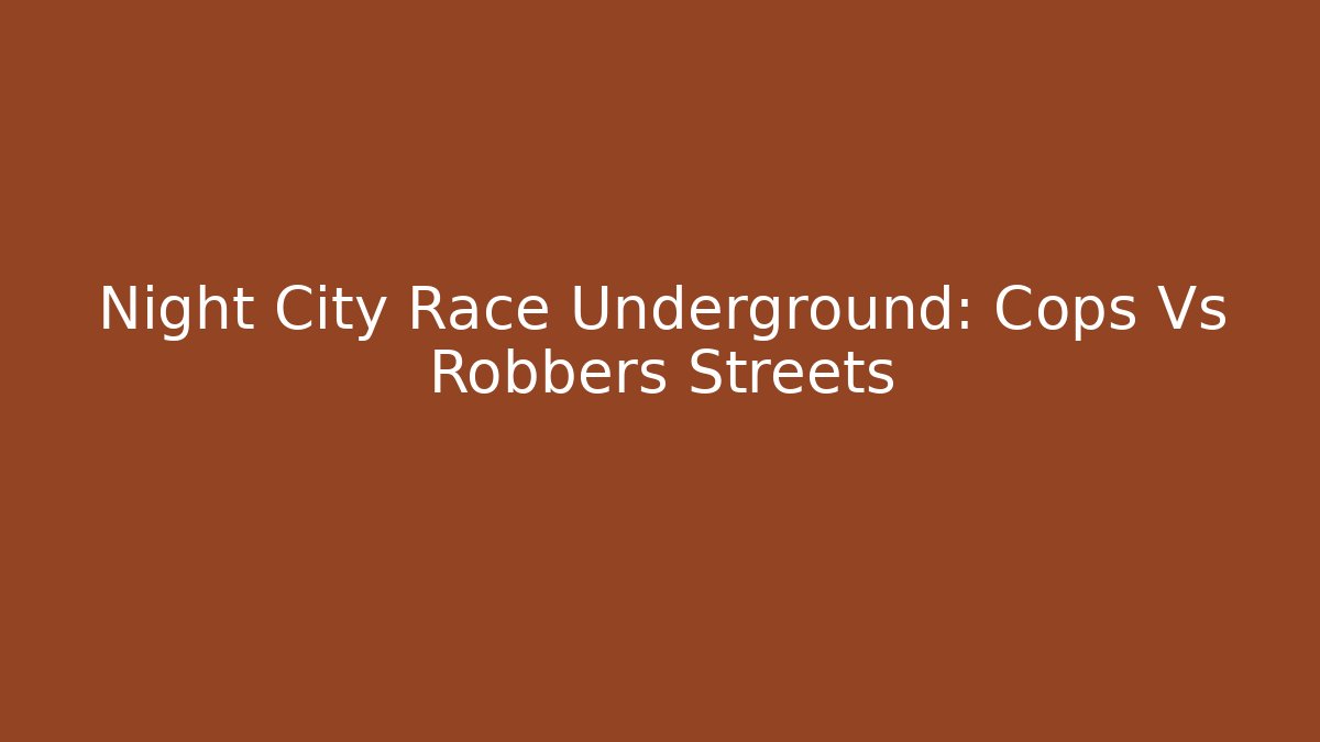 Night City Race Underground: Cops Vs Robbers Streets