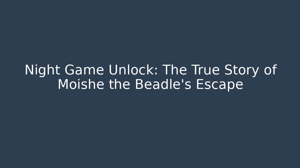 Night Game Unlock: The True Story of Moishe the Beadle's Escape - Vintage E-Juice