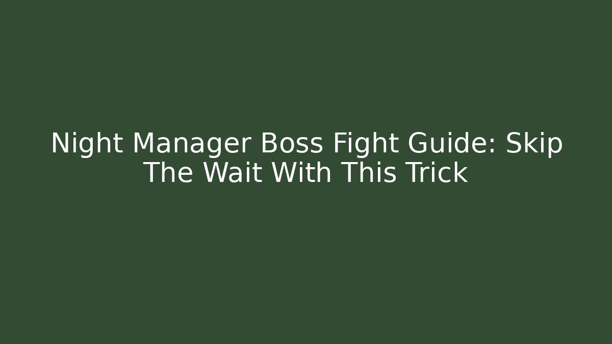 Night Manager Boss Fight Guide: Skip The Wait With This Trick