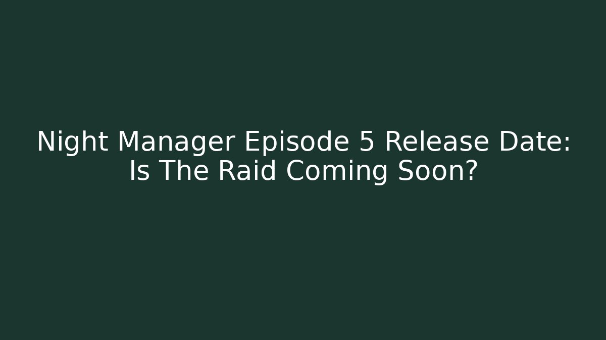 Night Manager Episode 5 Release Date: Is The Raid Coming Soon?
