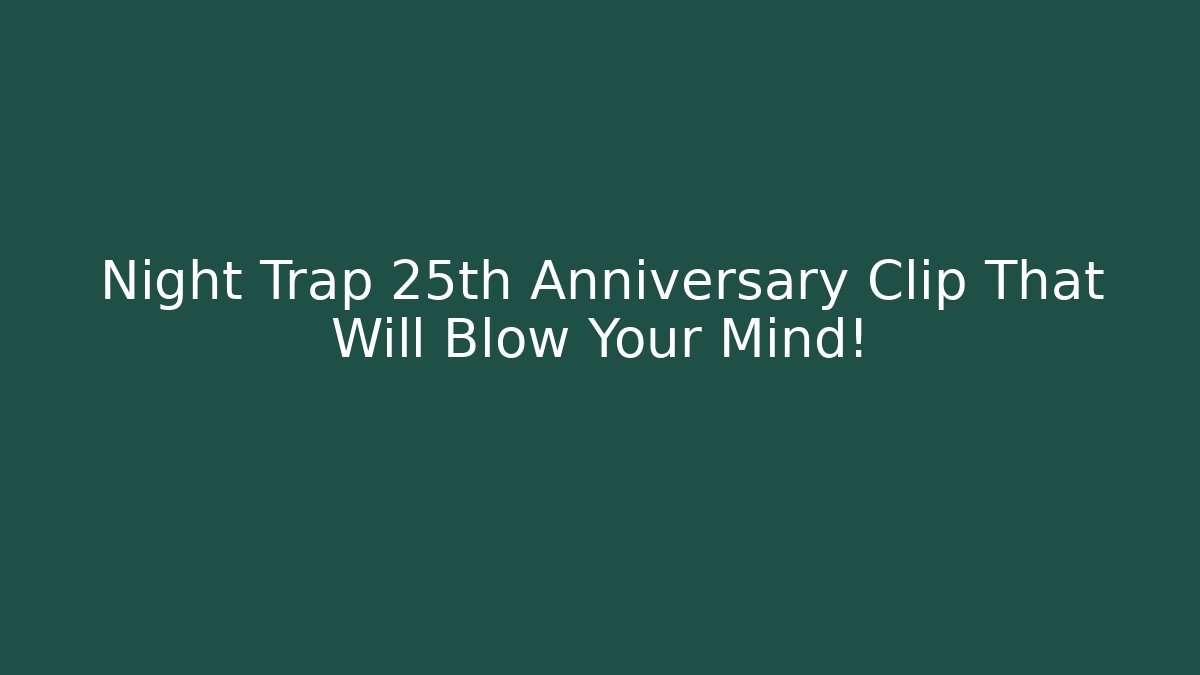 Night Trap 25th Anniversary Clip That Will Blow Your Mind!