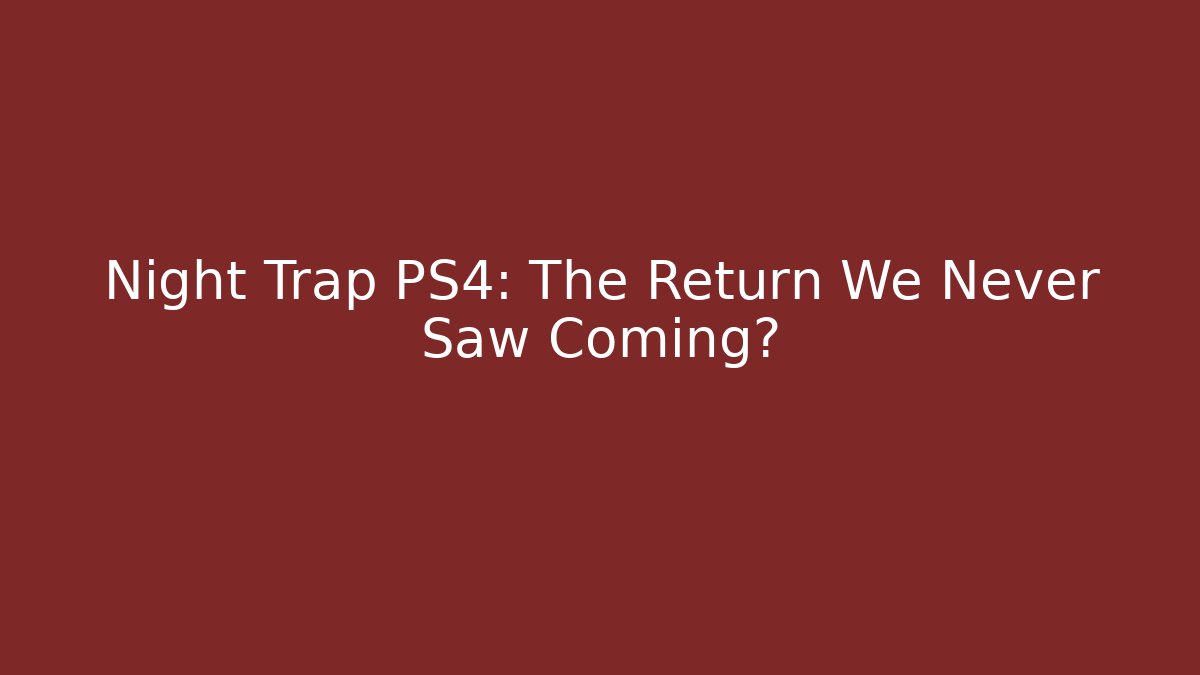Night Trap PS4: The Return We Never Saw Coming?