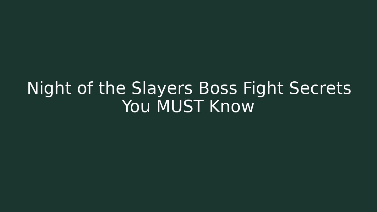 Night of the Slayers Boss Fight Secrets You MUST Know