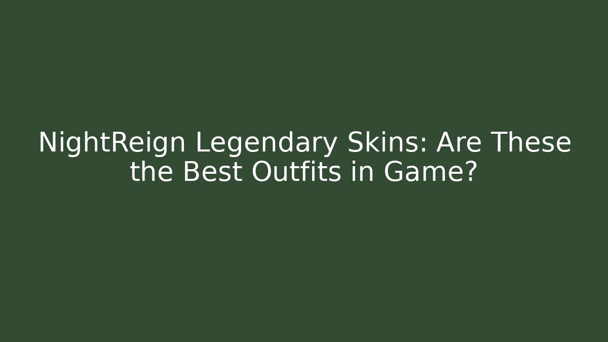 NightReign Legendary Skins: Are These the Best Outfits in Game?