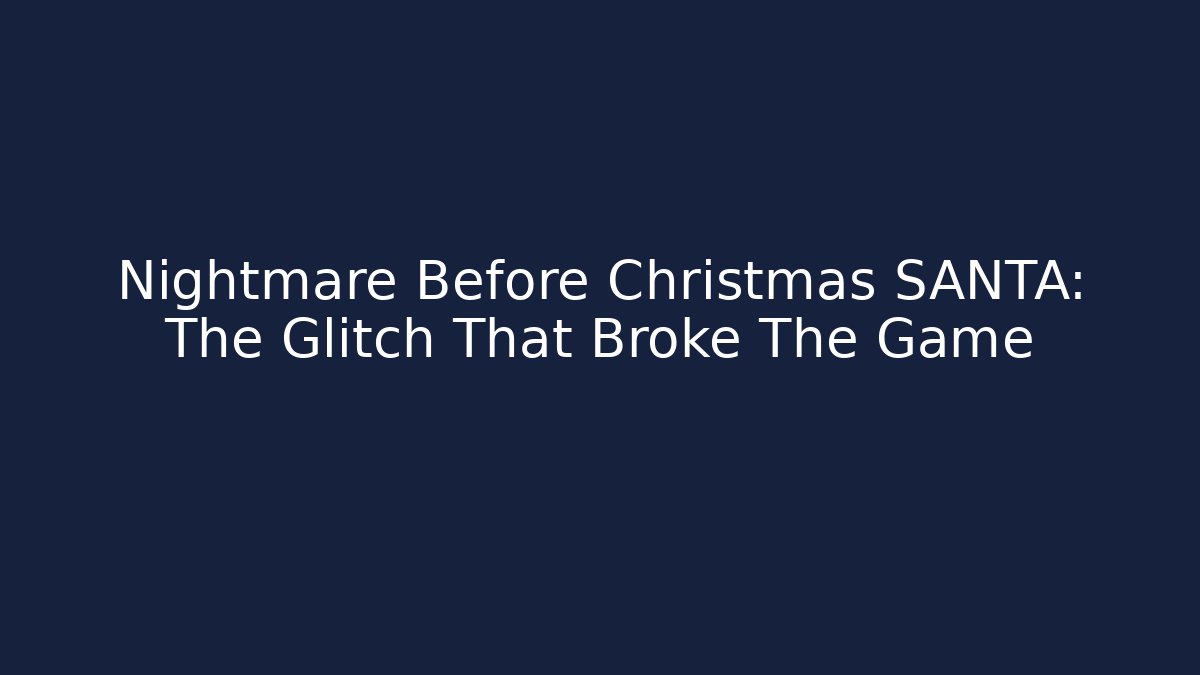 Nightmare Before Christmas SANTA: The Glitch That Broke The Game