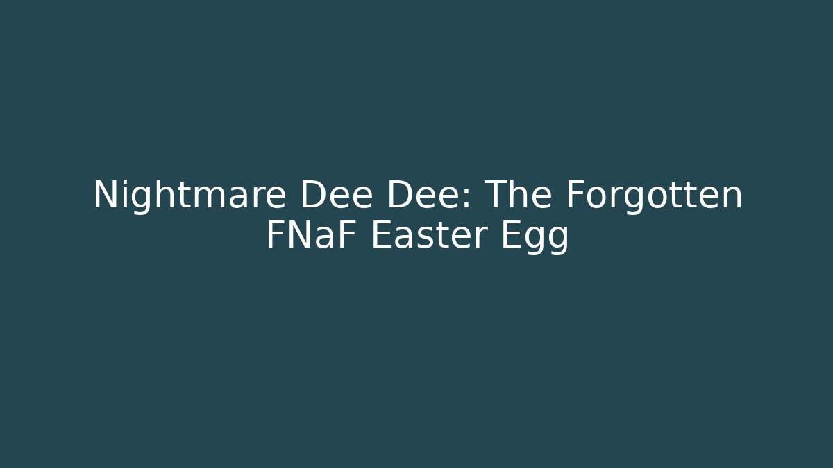 Nightmare Dee Dee: The Forgotten FNaF Easter Egg