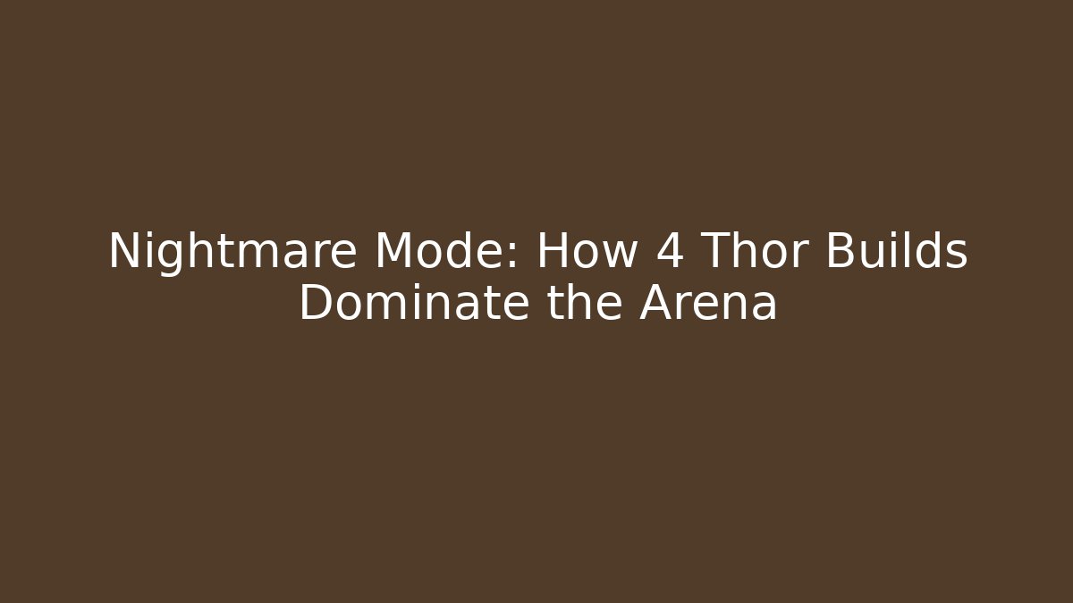 Nightmare Mode: How 4 Thor Builds Dominate the Arena