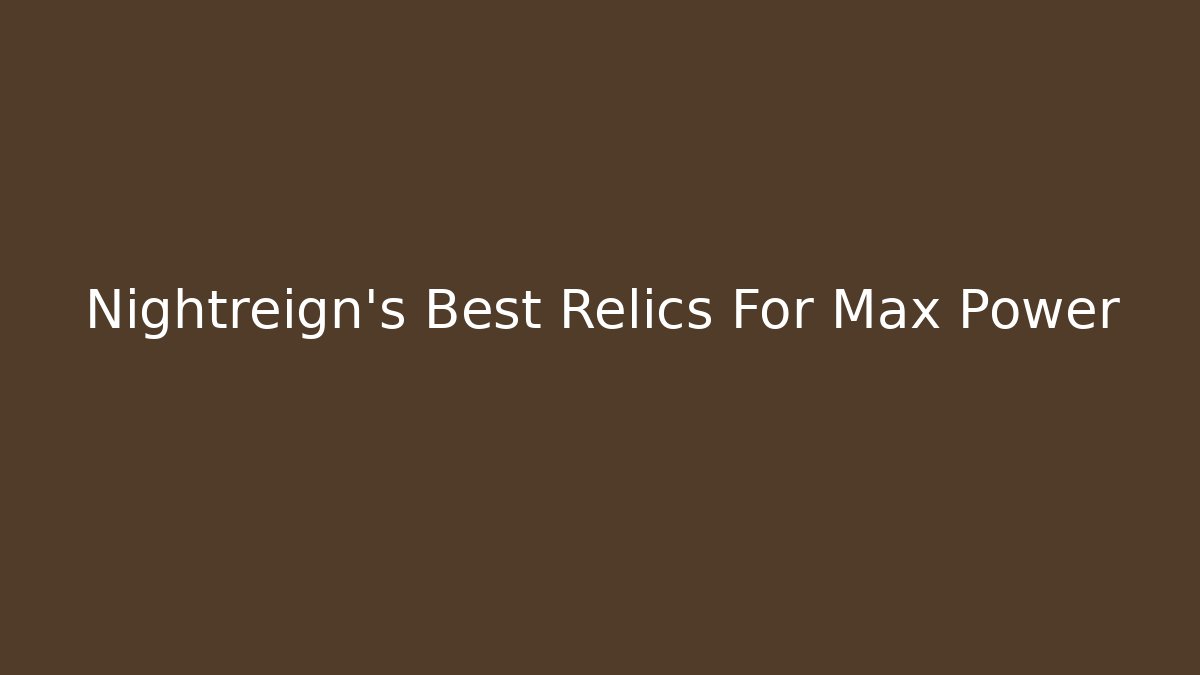 Nightreign's Best Relics For Max Power