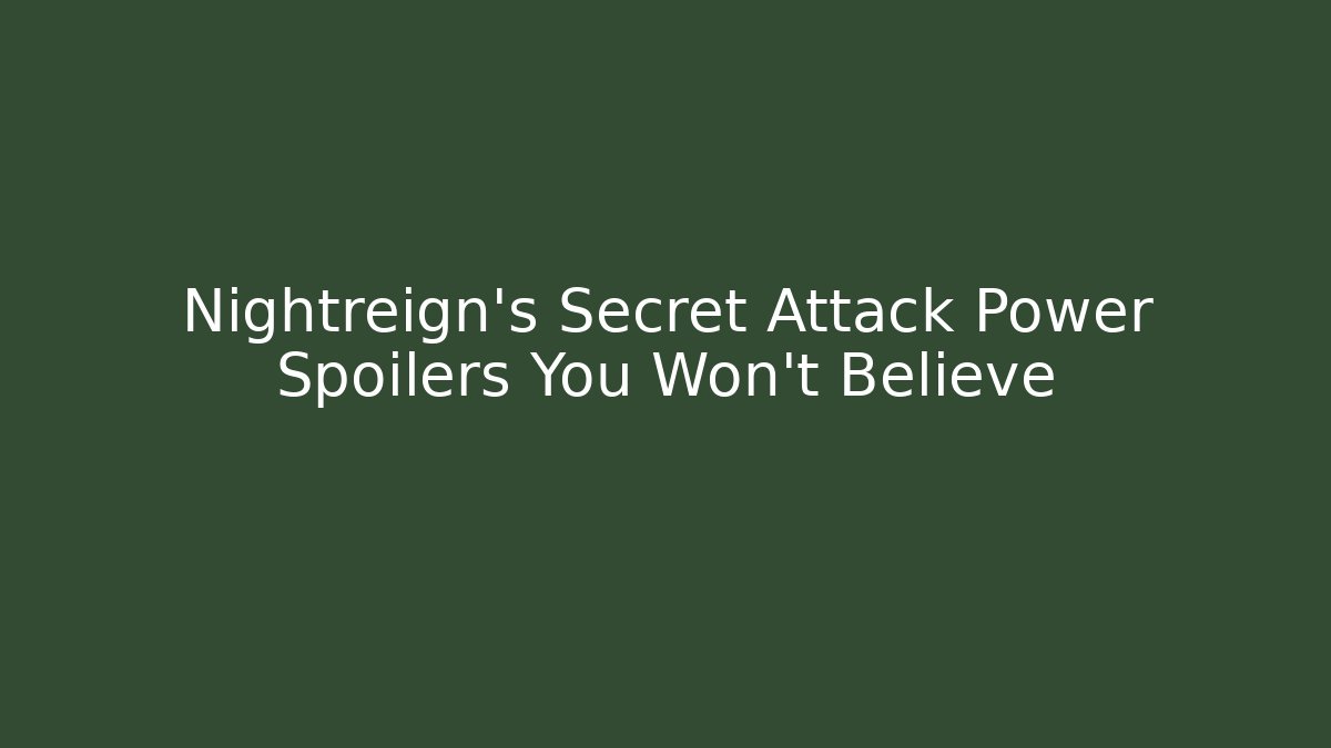 Nightreign's Secret Attack Power Spoilers You Won't Believe