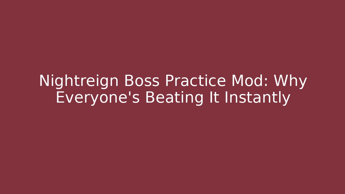 Nightreign Boss Practice Mod: Why Everyone’s Beating It Instantly